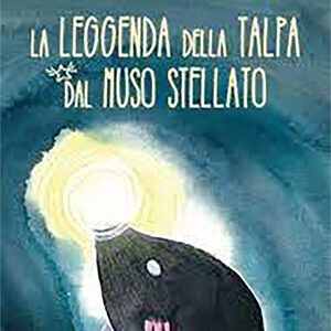 LA LEGGENDA DELLA TALPA DAL MUSO STELLATO